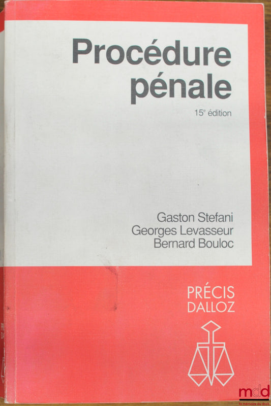 STEFANI (Gaston), LEVASSEUR (Georges) et BOULOC (Bernard) – PROCÉDURE PÉNALE, 15e éd., coll. Précis Dalloz / Droit privé