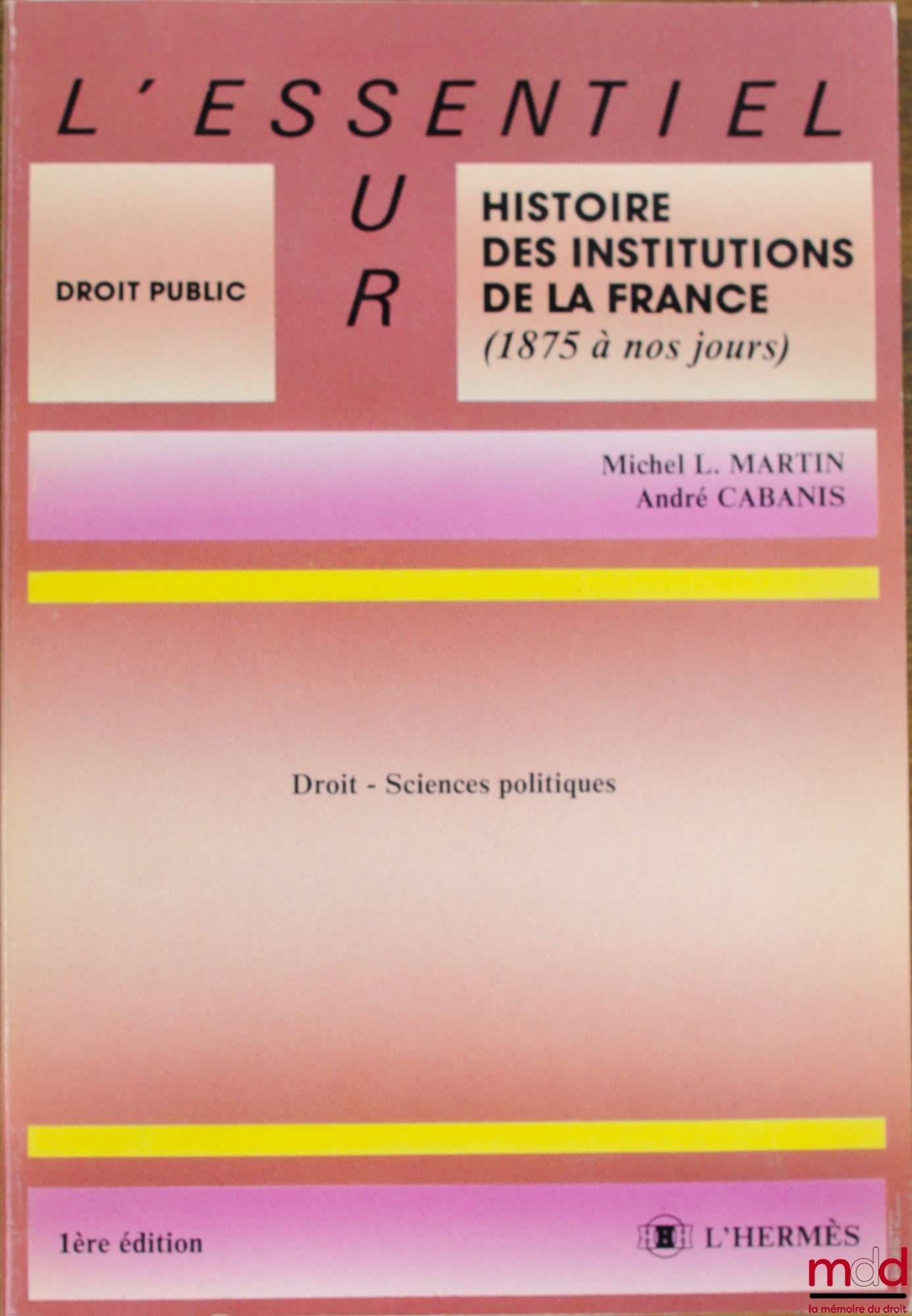 MARTIN (Michel L.) et CABANIS (André) – DROIT - SCIENCES POLITIQUES, 1ère éd., coll. L’essentiel sur / Droit public