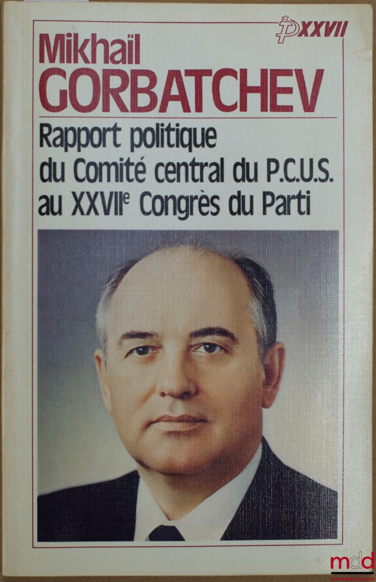 GORBATCHEV (Mikhaïl) – RAPPORT POLITIQUE DU COMITÉ CENTRAL DU P.C.U.S. AU XXVIIÈME CONGRÈS DU PARTI - DISCOURS DE CLÔTURE - RÉSOLUTION SUR LE RAPPORT POLITIQUE
