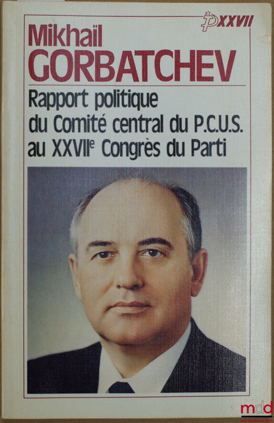 GORBATCHEV (Mikhaïl) – RAPPORT POLITIQUE DU COMITÉ CENTRAL DU P.C.U.S. AU XXVIIÈME CONGRÈS DU PARTI - DISCOURS DE CLÔTURE - RÉSOLUTION SUR LE RAPPORT POLITIQUE