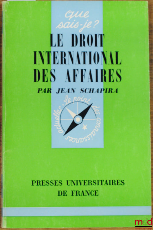 SCHAPIRA (Jean) – LE DROIT INTERNATIONAL DES AFFAIRES, coll. Que sais-je ?