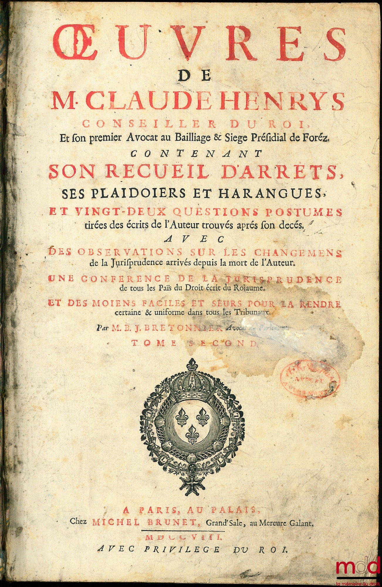 HENRYS (Claude) – ŒUVRES DE M. CLAUDE HENRYS, CONSEILLER DU ROI ET SON PREMIER AVOCAT AU BAILLIAGE & SIÈGE PRÉSIDIAL DE FOREZ, contenant : SON RECUEIL D’ARRÊTS, VINGT-DEUX QUESTIONS POSTHUMES TIRÉES DES ÉCRITS DE L’AUTEUR TROUVÉS APRÈS SON DÉCÈS, SES PLAI