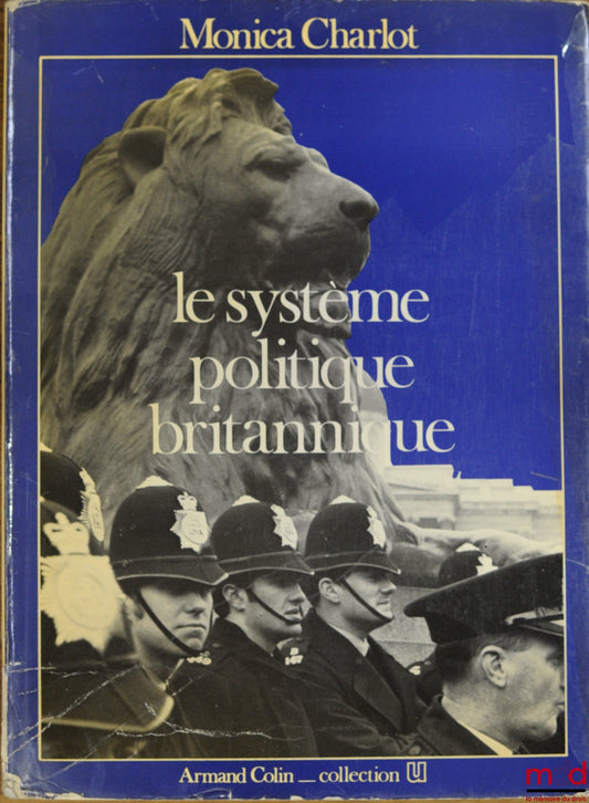 CHARLOT (Monica) – LE SYSTÈME POLITIQUE BRITANNIQUE, coll. U