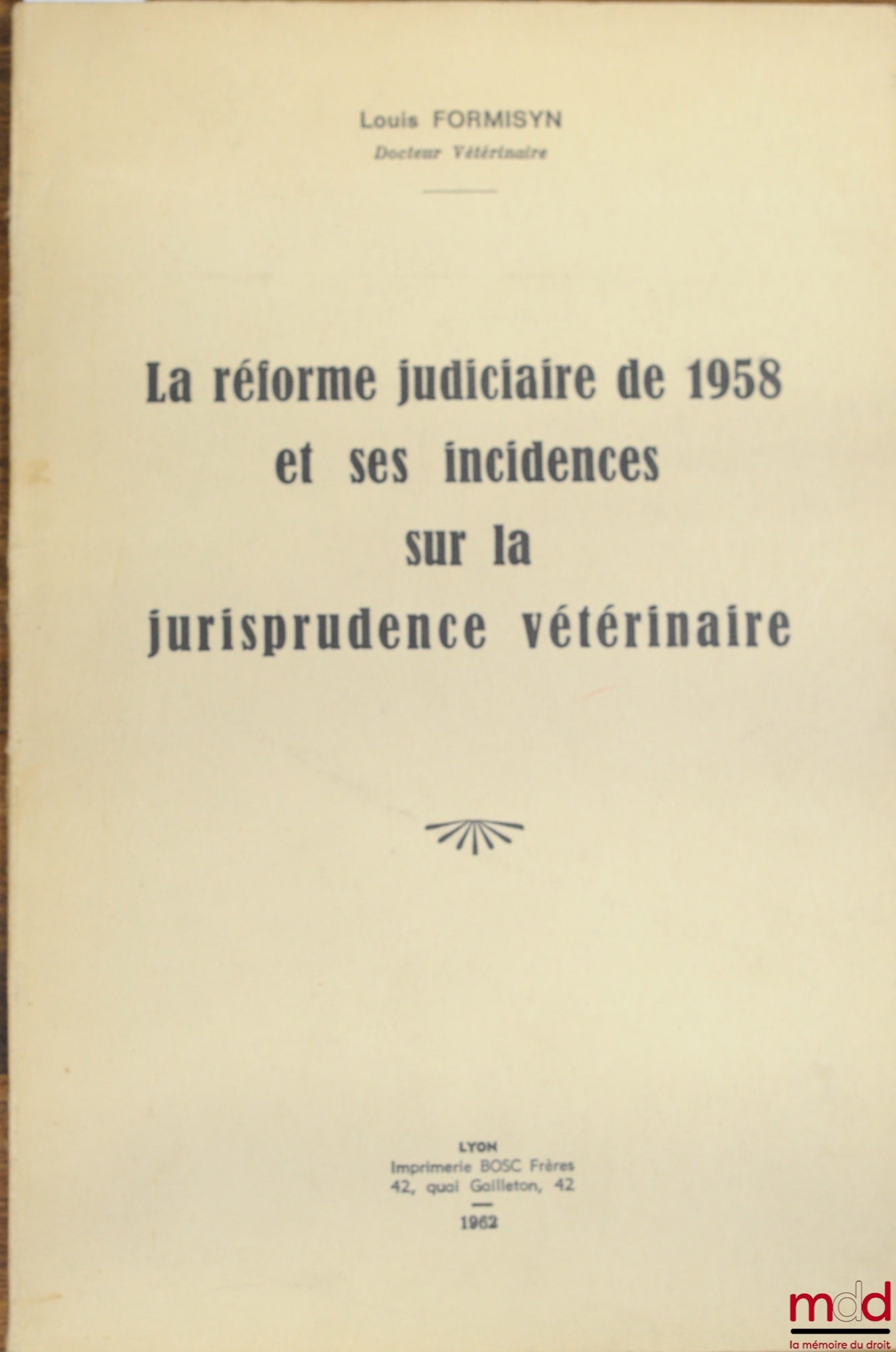 FORMISYN (Louis) – LA RÉFORME JUDICIAIRE DE 1958 ET SES INCIDENCES SUR LA JURISPRUDENCE VÉTÉRINAIRE