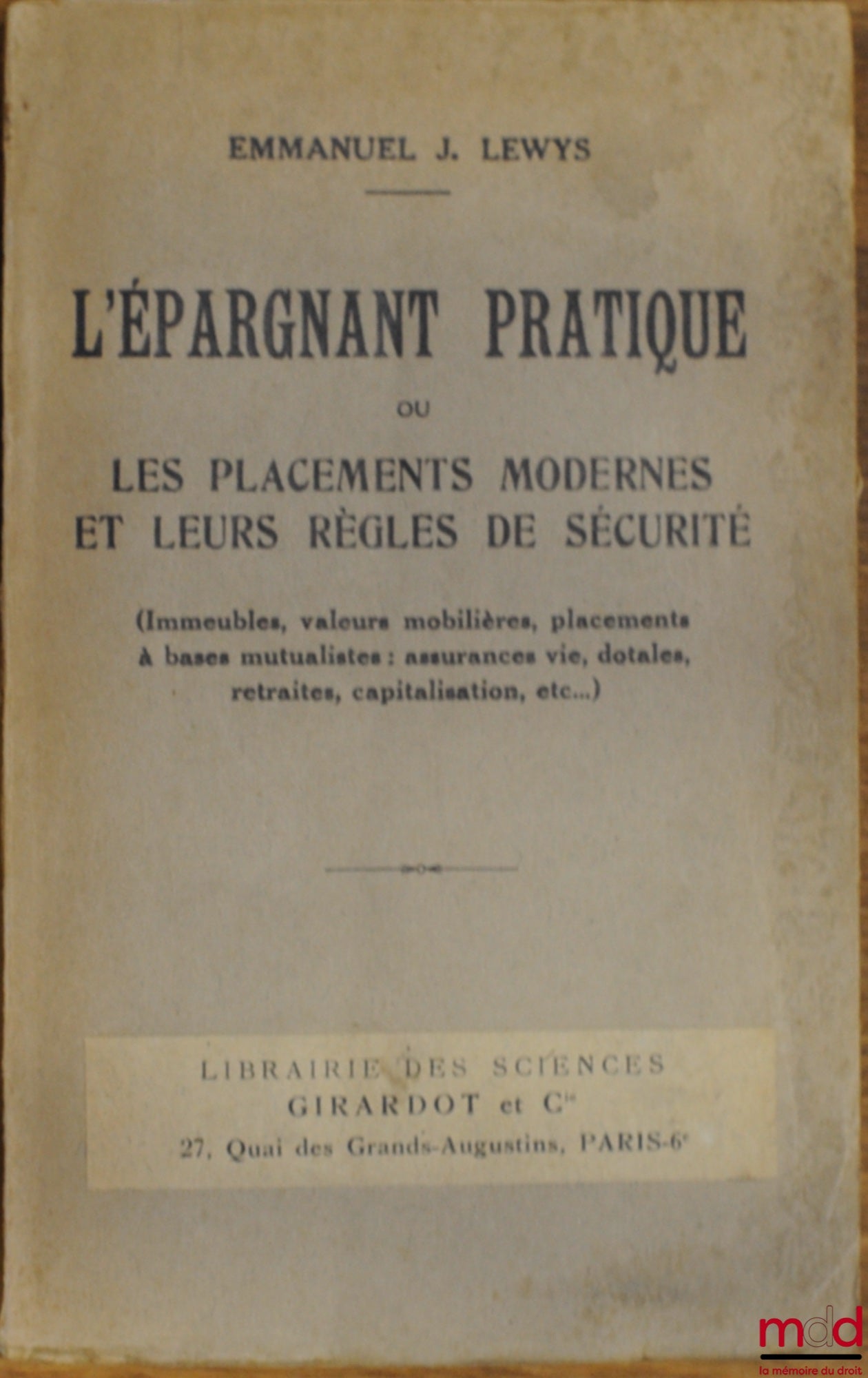 LEWYS (Emmanuel J.) – L’ÉPARGNANT PRATIQUE OU LES PLACEMENTS MODERNES ET LEURS RÈGLES DE SÉCURITÉ