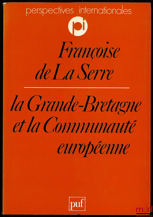 LA SERRE (Françoise de) – LA GRANDE-BRETAGNE ET LA COMMUNAUTÉ EUROPÉENNE, coll. Perspectives internationales