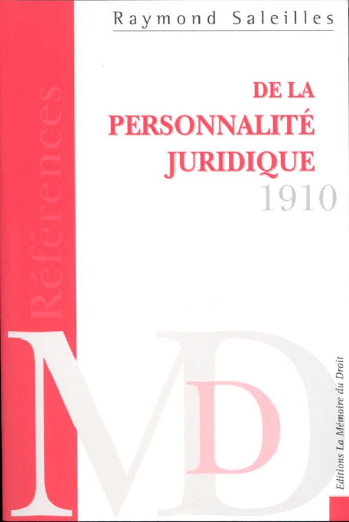 SALEILLES (Raymond) – DE LA PERSONNALITÉ JURIDIQUE - HISTOIRE ET THÉORIES   Vingt-cinq leçons d’introduction à un cours de droit civil comparé sur les personnes juridiques   Réimpression de l’éd. de 1910 chez Arthur Rousseau