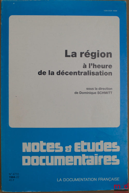 SCHMITT (Dominique) – LA RÉGION À L’HEURE DE LA DÉCENTRALISATION, sous la direction de …, coll. Notes & études documentaires n° 4772