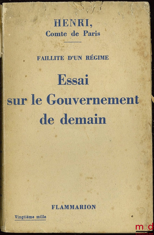 HENRI COMTE DE PARIS – FAILLITE D’UN RÉGIME. ESSAI SUR LE GOUVERNEMENT DE DEMAIN