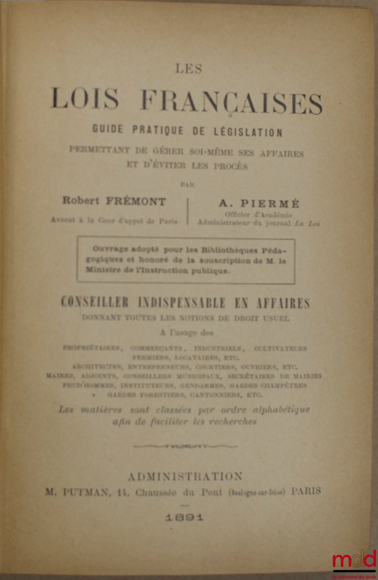 FRÉMONT (Robert) et PIERMÉ (A.) – LES LOIS FRANÇAISES - Guide pratique de législation permettant de gérer soi-même les affaires et d’éviter les procès