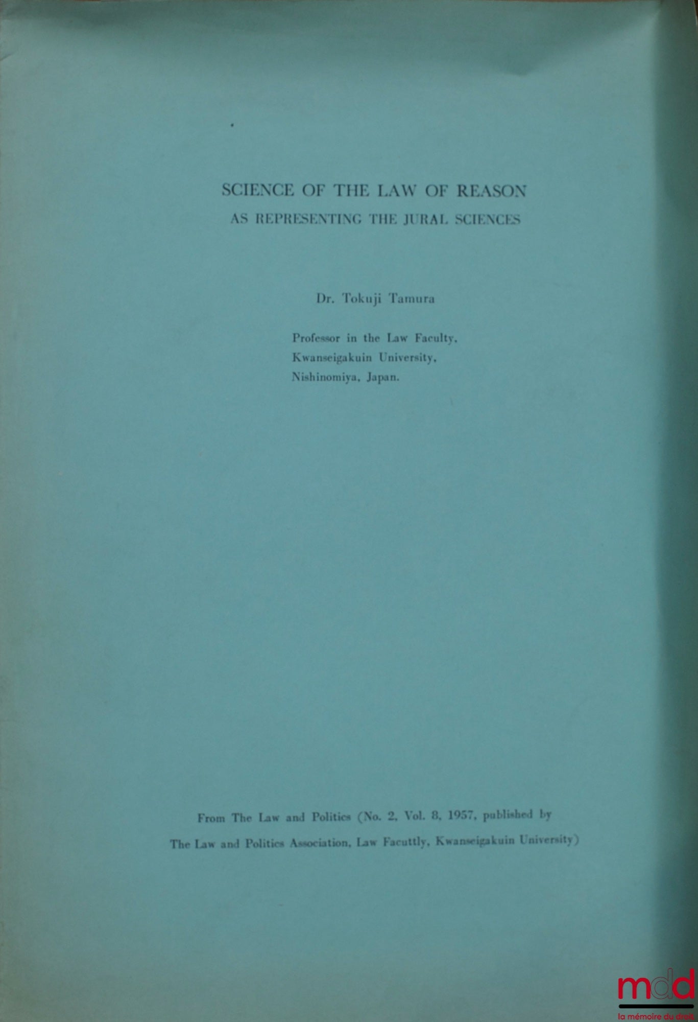 TAMURA (Tokuji) – SCIENCE OF THE LAW OF REASON AS REPRESENTING THE JURAL SCIENCES, extrait de The law and politics n° 2, vol. 8, 1957, Faculté de droit de l’Université de Kwanseigakuin