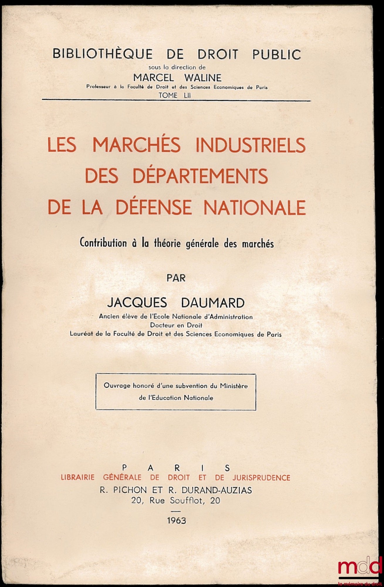 DAUMARD (Jacques) – LES MARCHÉS INDUSTRIELS DES DÉPARTEMENTS DE LA DÉFENSE NATIONALE. Contribution à la théorie générale des marchés, Bibl. de droit public, t. LII