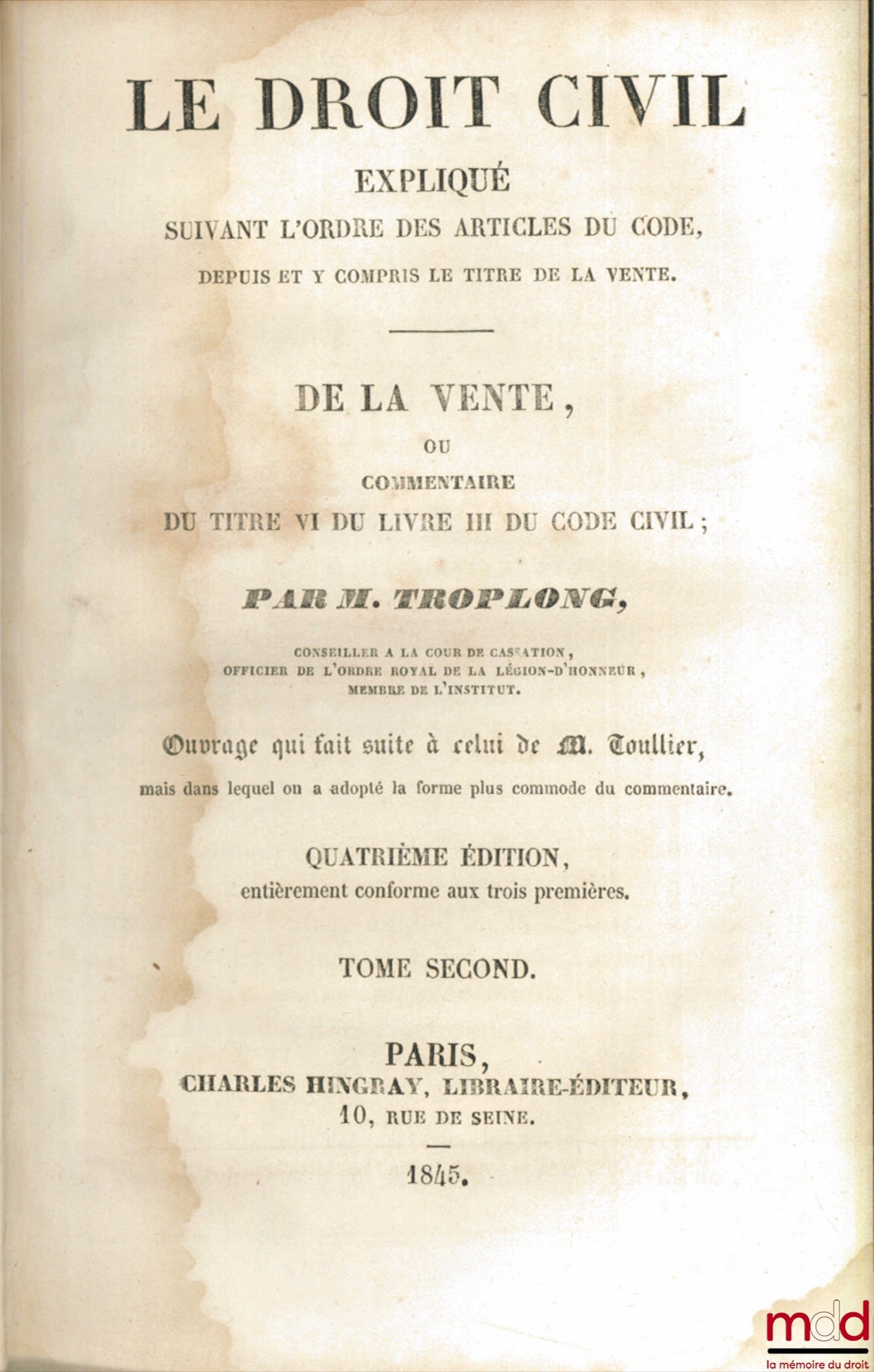 TROPLONG (Raymond-Théodore) – LE DROIT CIVIL EXPLIQUÉ SUIVANT L’ORDRE DES ARTICLES DU CODE : DE LA VENTE ou COMMENTAIRE DU TITRE VI DU LIVRE III DU CODE CIVIL, T. II uniquement