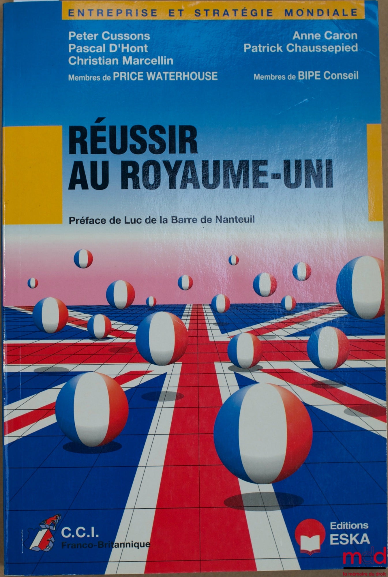 Membres du PRICE WATERHOUSE : CUSSONS (Peter), D’HONT (Pascal) et Marcellin (Christian) - Membres de BIPE Conseil : CARON (Anne) et CHAUSSEPIED (Patrick – RÉUSSIR AU ROYAUME-UNI, coll. Entreprise et stratégie mondiale