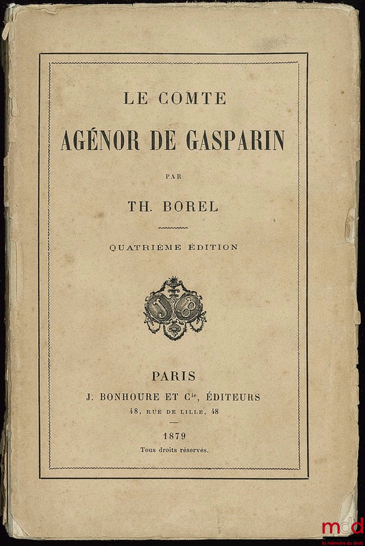 BOREL (Th.) – LE COMTE AGÉNOR DE GASPARIN, 4ème éd.
