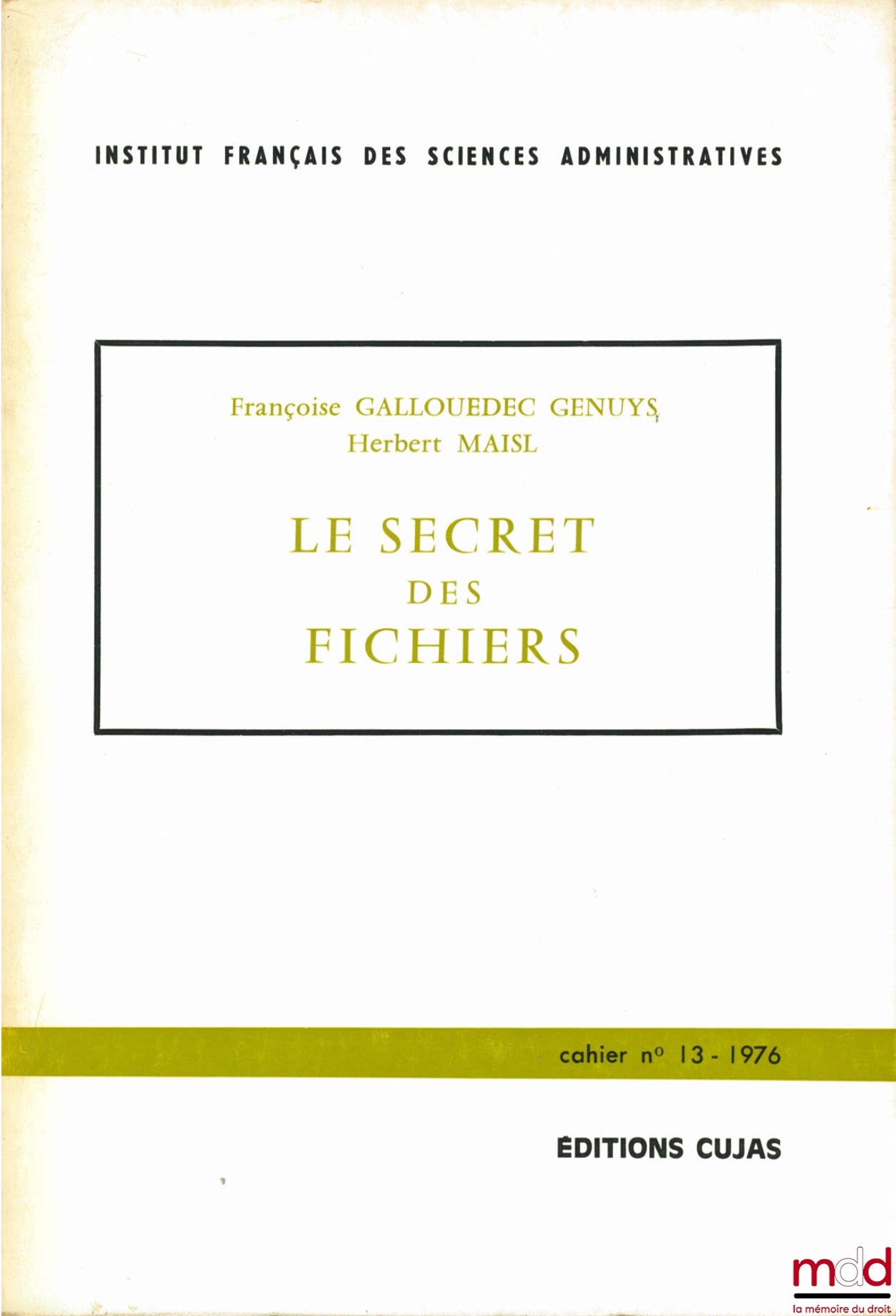 GALLOUEDEC GENUYS (Françoise) et MAISL (Herbert) – LE SECRET DES FICHIERS, Cahier de l’Institut français des sciences administratives, n° 13