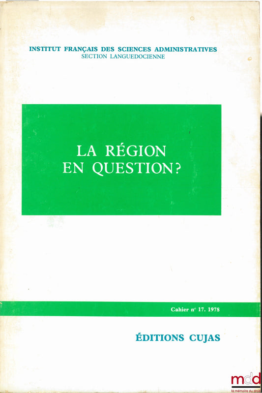 [Colloque] – LA RÉGION EN QUESTION?, Journées d’études de la Section languedocienne de l’I.F.S.A., Cahier de l’Institut français des sciences administratives, n° 17
