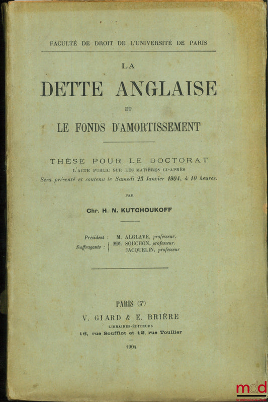 KUTCHOUKOFF (H. N.) – LA DETTE ANGLAISE ET LE FONDS D’AMORTISSEMENT, Faculté de droit de l’Université de Paris