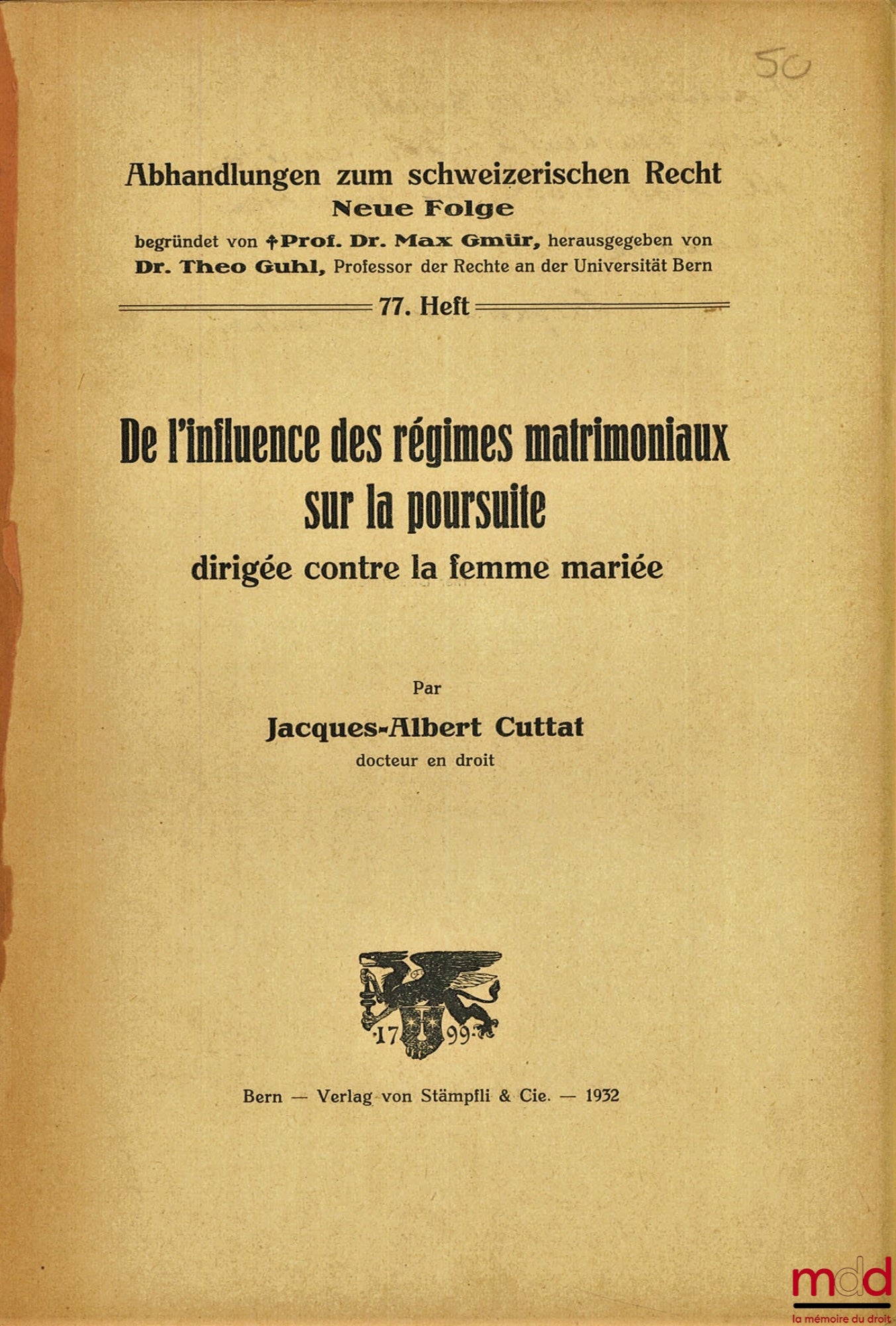 CUTTAT (Jacques-Albert) – DE L’INFLUENCE DES RÉGIMES MATRIMONIAUX SUR LA POURSUITE DIRIGÉE CONTRE LA FEMME MARIÉE, coll. Abhandlungen zum schweizerischen Recht, nouvelle série, n° 77