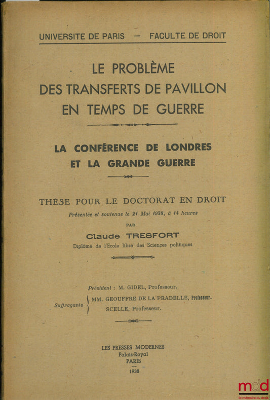 TRESFORT (Claude) – LE PROBLÈME DES TRANSFERTS DE PAVILLON EN TEMPS DE GUERRE. LA CONFÉRENCE DE LONDRES ET LA GRANDE GUERRE, Université de Paris, Faculté de droit