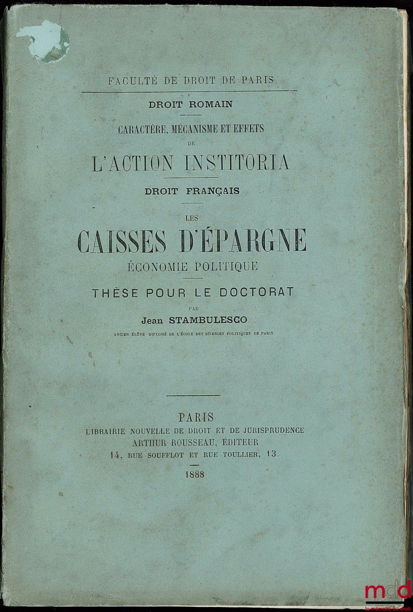STAMBULESCO (Jean) – CARACTÈRE, MÉCANISME ET EFFETS DE L’ACTION INSTITORIA (Droit romain) ; LES CAISSES D’ÉPARGNE, ÉCONOMIE POLITIQUE (Droit français)