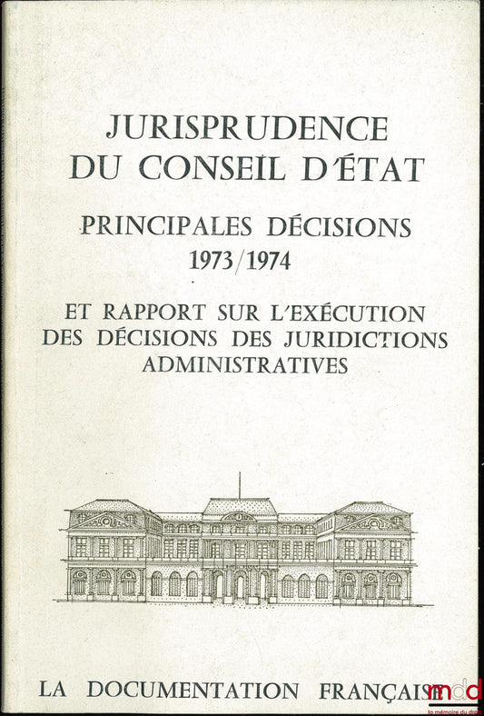 [Conseil d’État] – JURISPRUDENCE DU CONSEIL D’ÉTAT. PRINCIPALES DÉCISIONS 1973-1974 ; 1974-1975 ; 1975-1976 ; 1976-1977 et 1977-1978 et rapport sur l’exécution des décisions des juridictions administratives