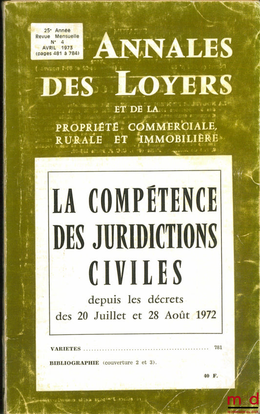 FAU (G.) et DEBEAURAIN (A.) – LA COMPÉTENCE DES JURIDICTIONS CIVILES DEPUIS LES DÉCRETS DES 20 JUILLET ET 28 AOÛT 1972, Annales des Loyers (…) 25ème année, n° 4, avril 1973