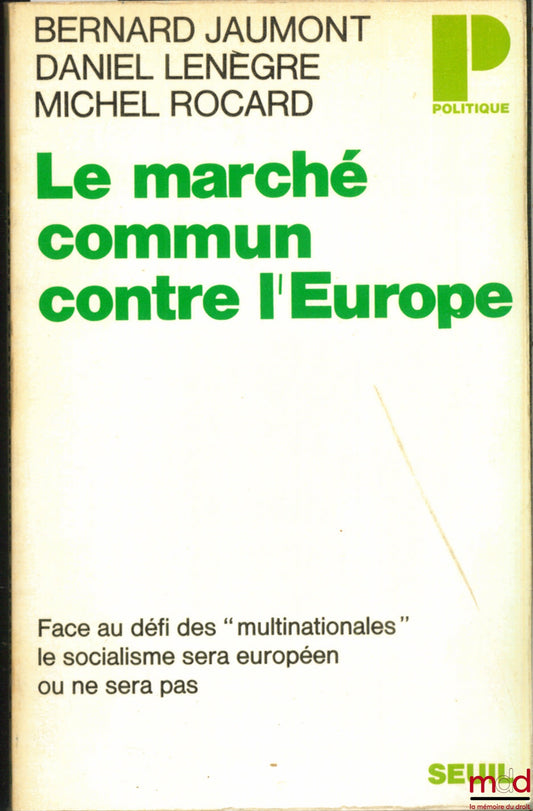 JAUMONT (Bernard), LENÈGRE (Daniel) and ROCARD (Michel) – THE COMMON MARKET AGAINST EUROPE, coll. Politics