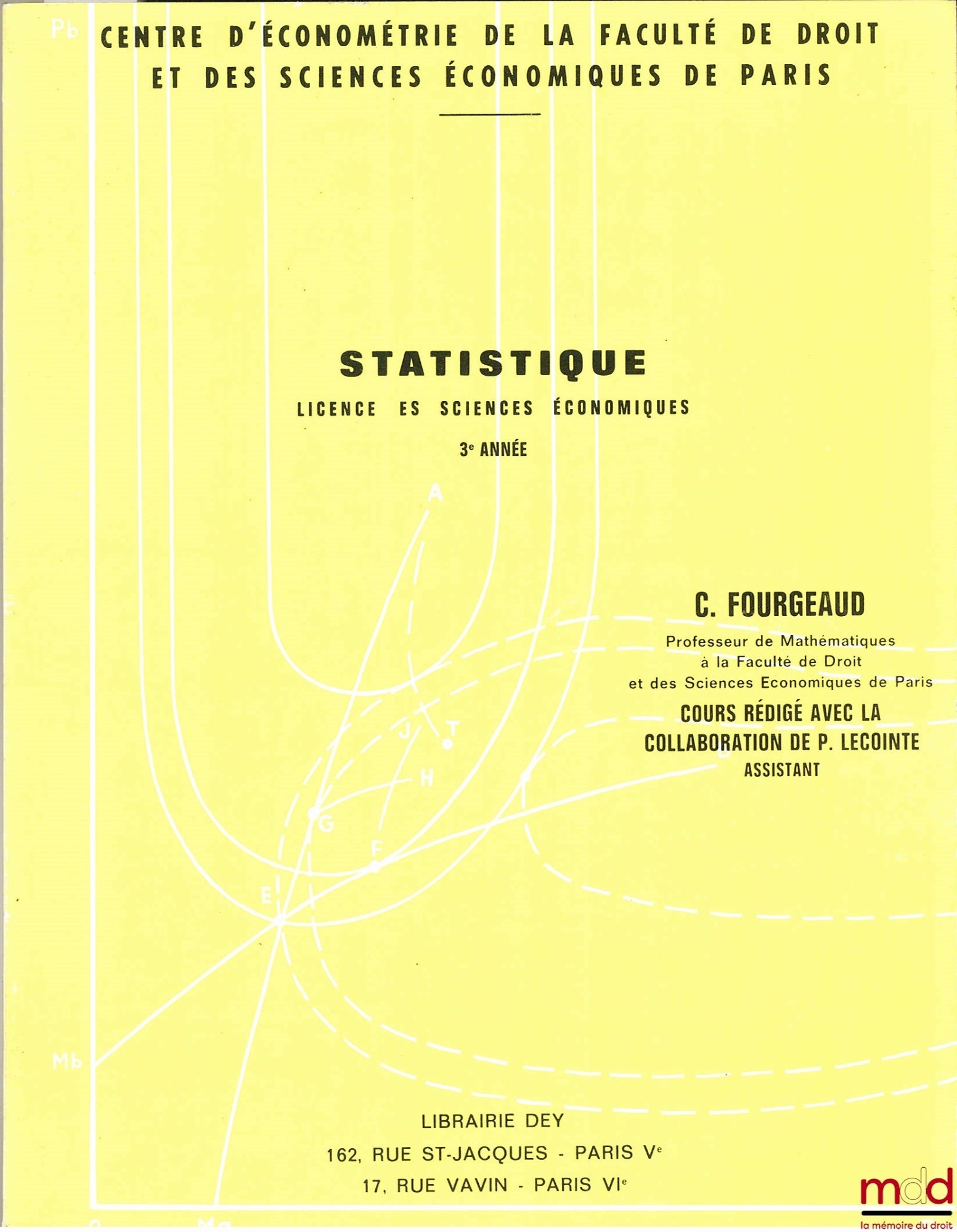 FOURGEAUD (C.) – STATISTIQUE, Licence es sciences économiques, 3ème année. Cours professé au Centre d’économétrie de la Faculté de droit et des sciences économiques de Paris et rédigé avec la collaboration de P. Lecointe