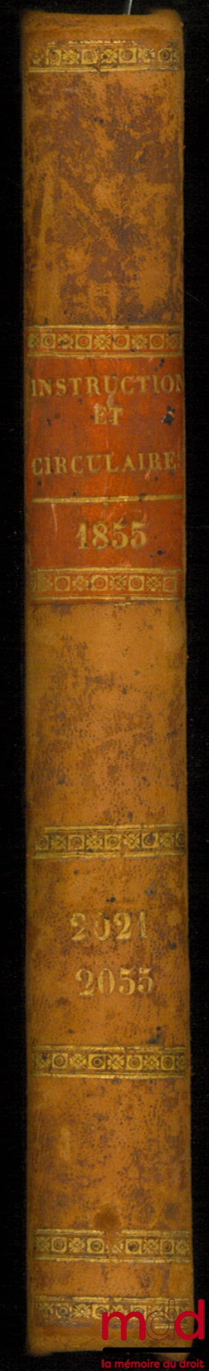 INSTRUCTIONS GÉNÉRALES ET CIRCULAIRES DE M. LE DIRECTEUR GÉNÉRAL DE L’ADMINISTRATION DE L’ENREGISTREMENT ET DES DOMAINES, ANNÉE 1855, tome IV (Instructions n° 2021 à 2055), et les circulaires des 4 janvier, 18, 20 et 27 juillet, 18 octobre, 5 novembre et