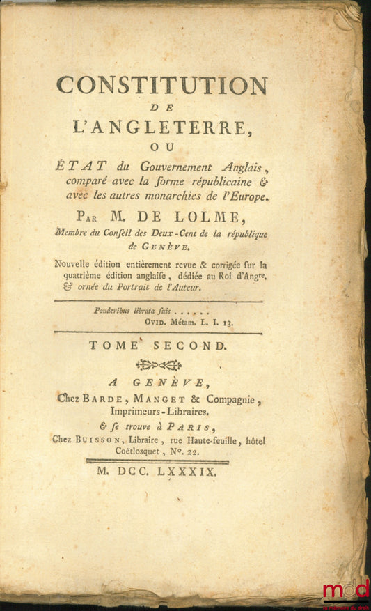 DE LOLME (I.L.) – CONSTITUTION DE L’ANGLETERRE, OU ÉTAT DU GOUVERNEMENT ANGLAIS, COMPARÉ AVEC LA FORME RÉPUBLICAINE & AVEC LES AUTRES MONARCHIES DE L’EUROPE, nouvelle éd. entièrement revue et corrigée sur la 4e éd. anglaise (…), ornée du portrait de l’Aut