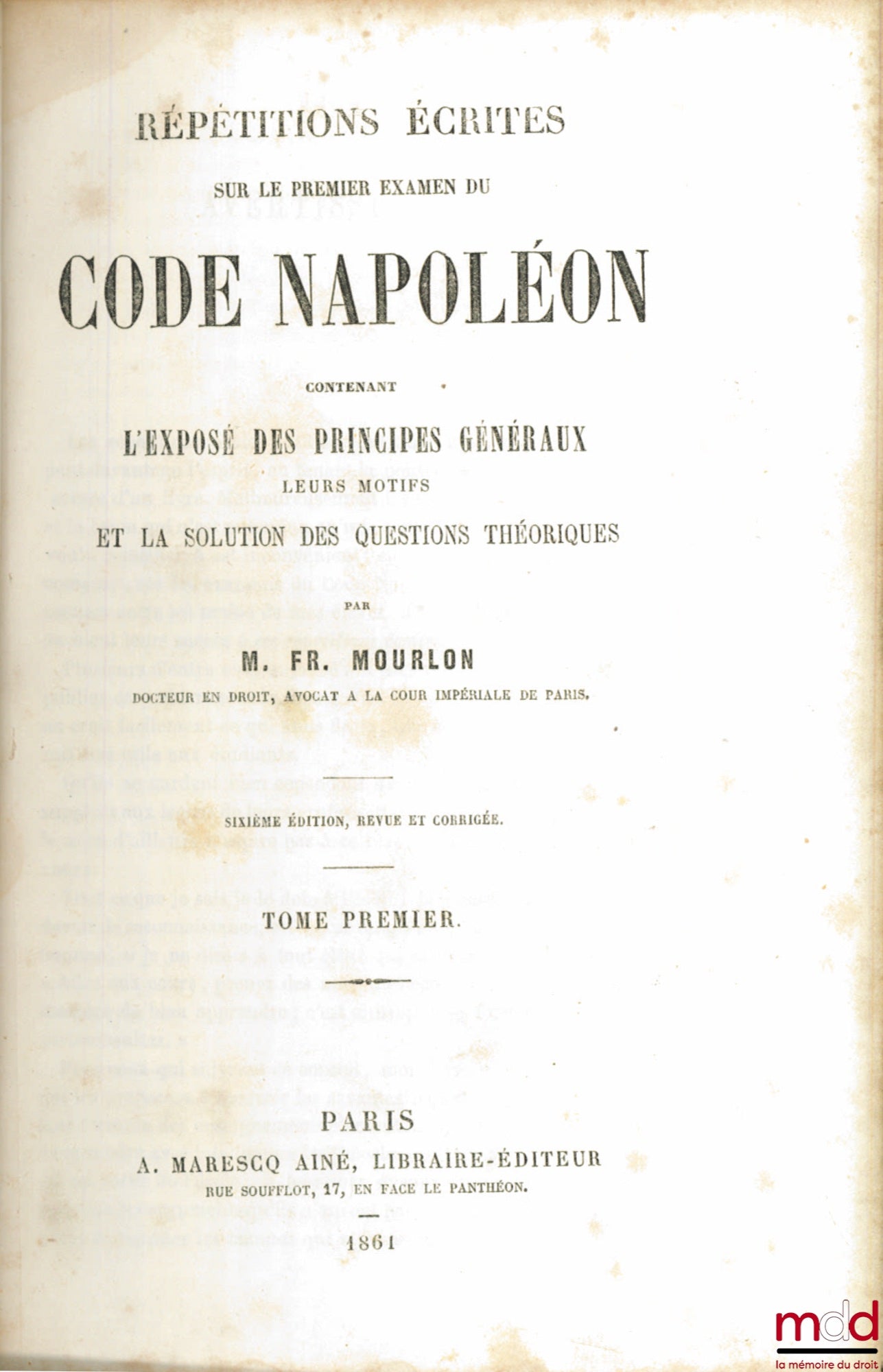 MOURLON (Frédéric) – RÉPÉTITIONS ÉCRITES SUR LE PREMIER EXAMEN DE CODE NAPOLÉON CONTENANT L’EXPOSÉ DES PRINCIPES GÉNÉRAUX, LEURS MOTIFS ET LA SOLUTION DES QUESTIONS THÉORIQUES, t. I, 6e éd. revue et corrigée, t. II et III, 5e éd.