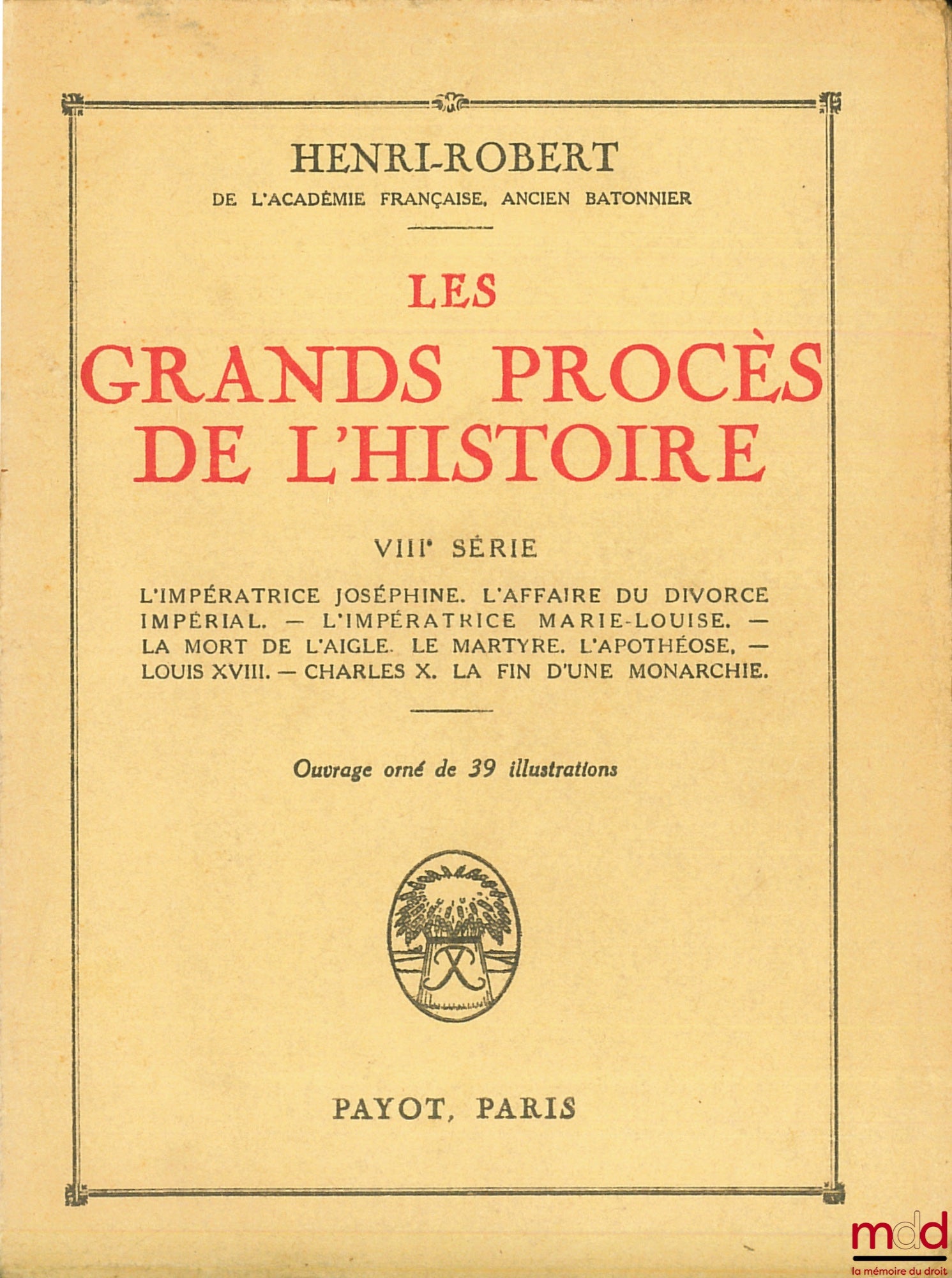 [Procès], ROBERT (Henri) – LES GRANDS PROCÈS DE L’HISTOIRE, VIIIème série, orné de 39 illustrations : L’impératrice Joséphine. L’affaires du divorce impérial. L’impératrice Marie-Louise. La mort de l’Aigle. Le martyre. L’apothéose. Louis XVIII. Charles X.