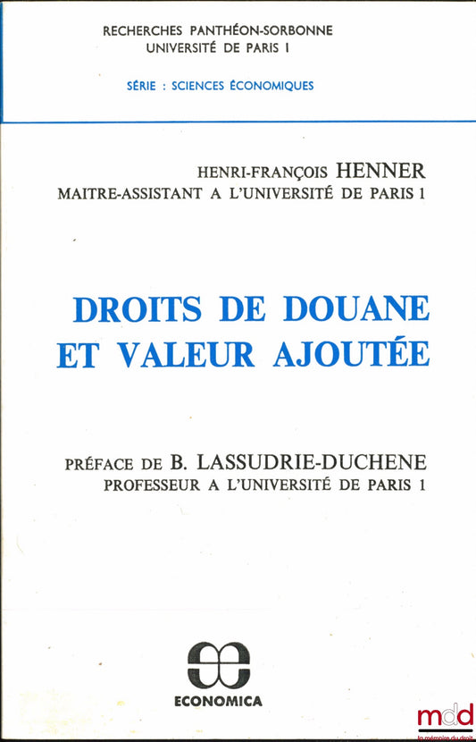 HENNER (Henri-François) – DROITS DE DOUANE ET VALEUR AJOUTÉE, coll. Recherches Panthéon-Sorbonne, Université Paris I, série : sciences économiques