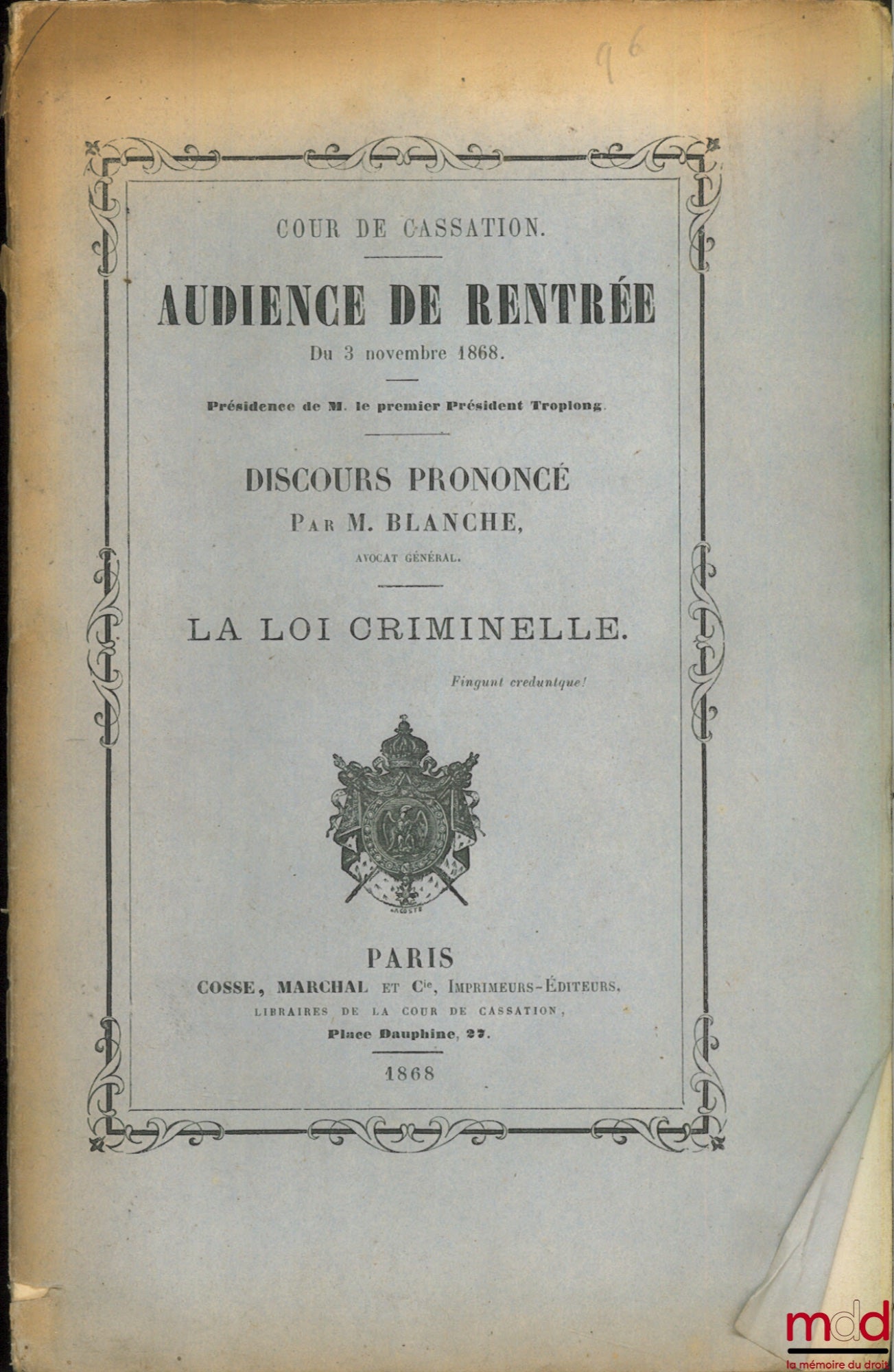 BLANCHE (M.) – LA LOI CRIMINELLE. discours prononcé à l’audience de rentrée du 3 novembre 1868 de la Cour de cassation, Présidence M. le premier président Troplong