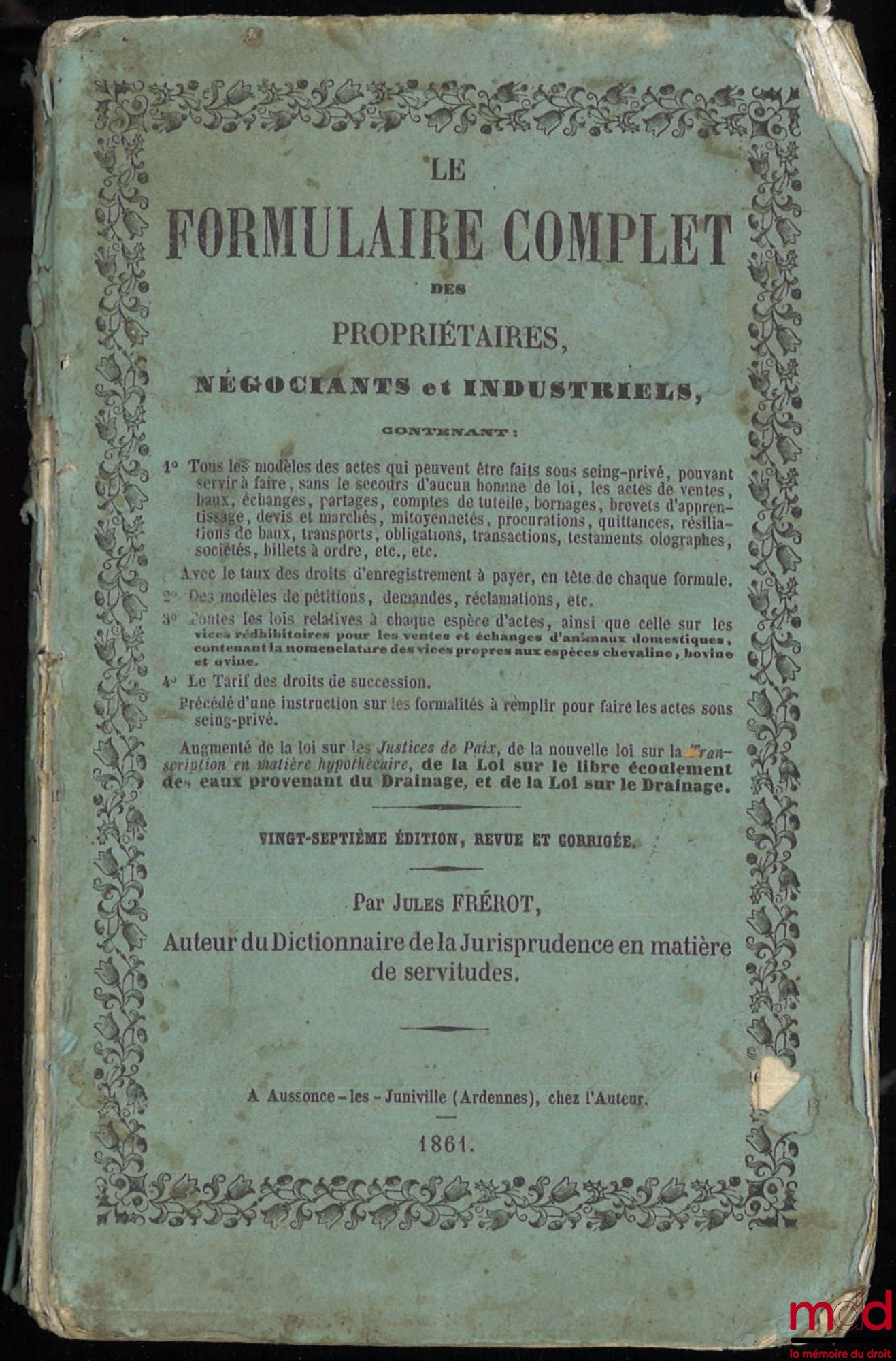 FRÉROT (Jules) – LE FORMULAIRE COMPLET DES PROPRIÉTAIRES, NÉGOCIANTS ET INDUSTRIELS contenant tous les modèles des actes (…), 27e éd., revue et corrigée par J. Frérot