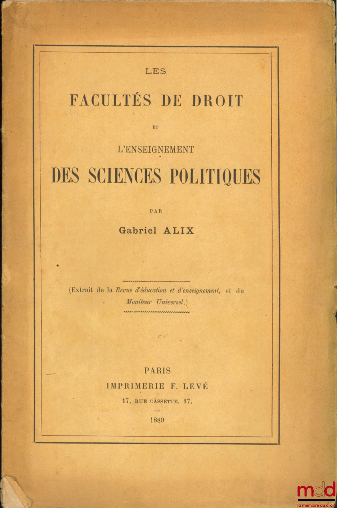 ALIX (Gabriel) – LES FACULTÉS DE DROIT ET L’ENSEIGNEMENT DES SCIENCES POLITIQUES, extrait de la Revue d’éducation et d’enseignement et du Moniteur universel