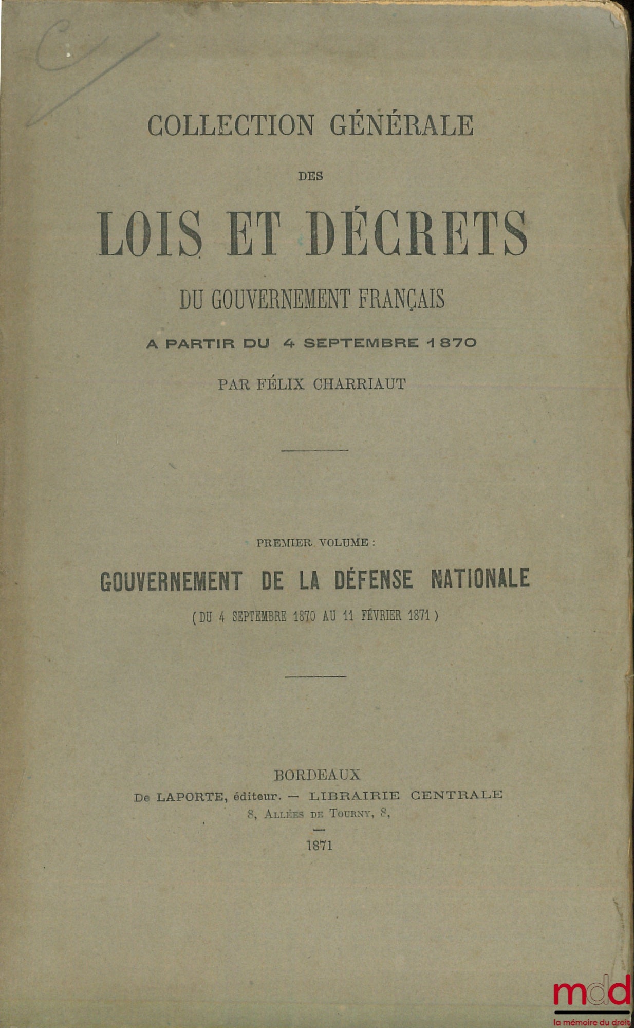 CHARRIAUT (Félix) – COLLECTION GÉNÉRALE DES LOIS ET DÉCRETS DU GOUVERNEMENT FRANÇAIS À PARTIR DU 4 SEPTEMBRE 1870, t. I : Gouvernement de la défense nationale (du 4 sept. 1870 au 11 février 1871)