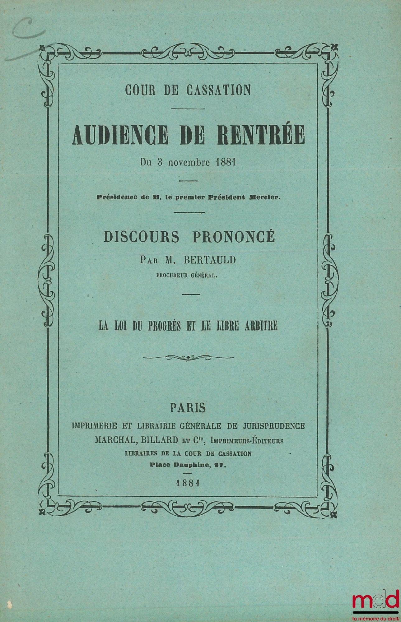 BERTAULD (Alfred) – LA LOI DU PROGRÈS ET LE LIBRE ARBITRE, Discours prononcés à l’audience de rentrée du 3 novembre 1881 de la Cour de cassation de Paris