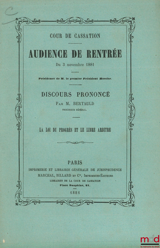 BERTAULD (Alfred) – LA LOI DU PROGRÈS ET LE LIBRE ARBITRE, Discours prononcés à l’audience de rentrée du 3 novembre 1881 de la Cour de cassation de Paris