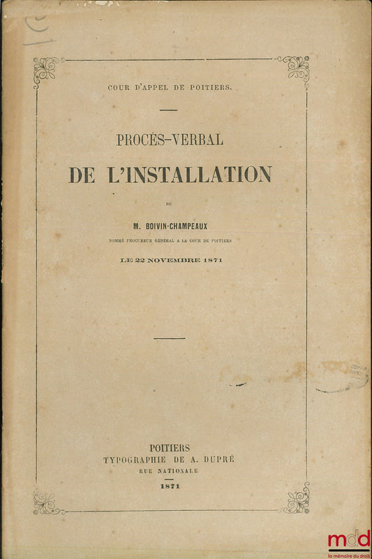 [Boivin-Champeaux] – PROCÈS-VERBAL D’INSTALLATION DE M. BOIVIN-CHAMPEAUX nommé Procureur général à la Cour d’appel de Poitiers le 22 novembre 1871