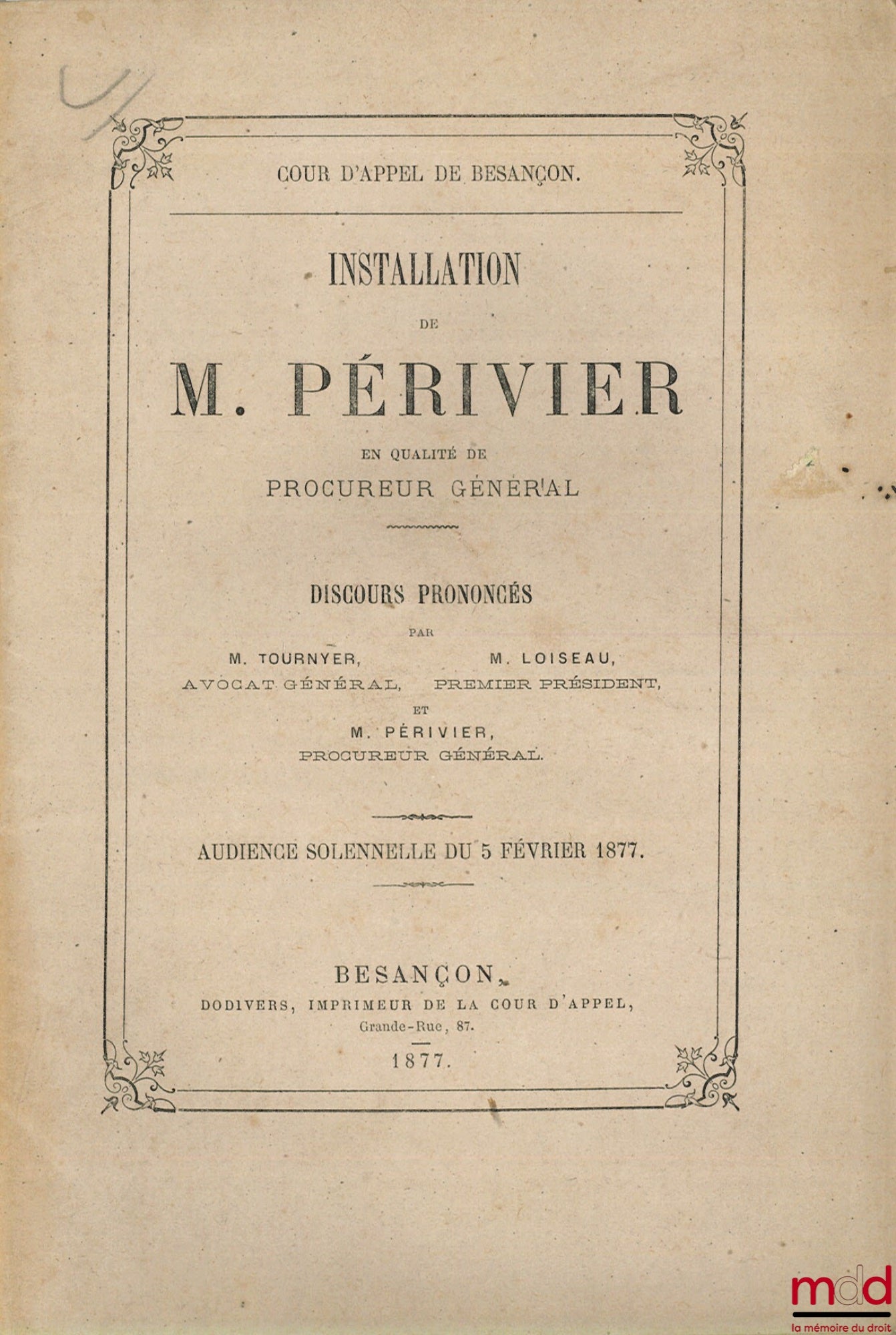 TOURNYER, LOISEAU ET PÉRIVIER – INSTALLATION DE M. PÉRIVIER EN QUALITÉ DE PROCUREUR GÉNÉRAL, Discours prononcés à l’audience solennelle du 5 février 1877 de la Cour d’appel de Besançon