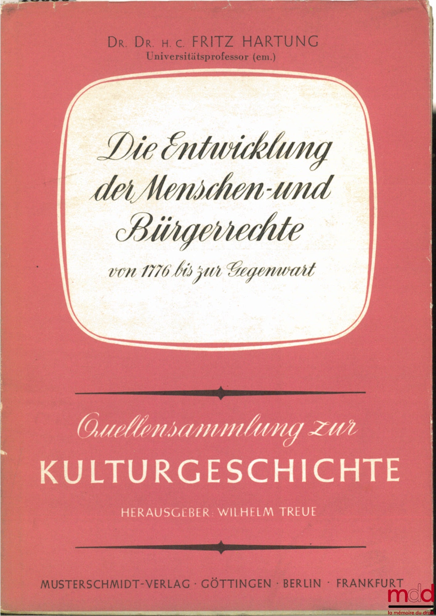 HARTUNG (Dr. Dr. H.C. Fritz) – DIE ENTWICKLUNG DER MENSCHEN - UND BÜRGERRECHTE VON 1776 BIS ZUR GEGENWART, 3e éd. augmentée, coll. Quellensamlung zur Kuturgeschichte t. I