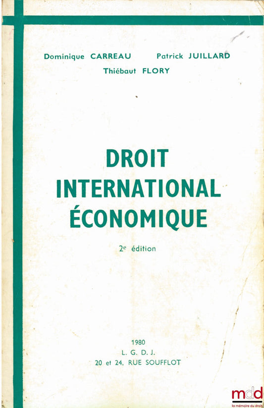 CARREAU (Dominique), FLORY (Thiébaut) et JUILLARD (Patrick) – DROIT INTERNATIONAL ÉCONOMIQUE, 2ème éd. refondue et augmentée