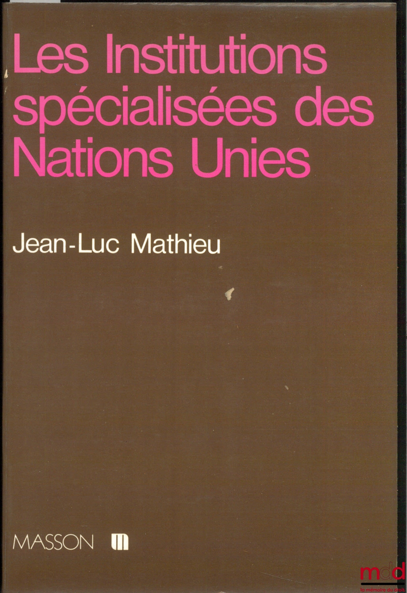 MATHIEU (Jean-Luc) – LES INSTITUTIONS SPÉCIALISÉES DES NATIONS UNIES