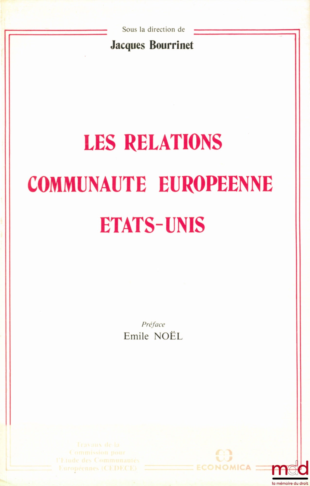 Collectif – LES RELATIONS COMMUNAUTÉ EUROPÉENNE ÉTATS-UNIS, Travaux de la Commission pour l’étude des communautés européennes (C.E.D.E.C.E.), sous la direction de Jacques BOURRINET