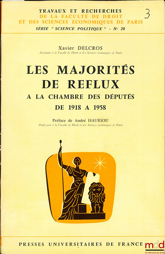 DELCROS (Xavier) – LES MAJORITÉS DE REFLUX À LA CHAMBRE DES DÉPUTÉS DE 1918 À 1958, Travaux et rech. de la Faculté de droit et des sciences économiques de Paris, série “science politique” n° 20