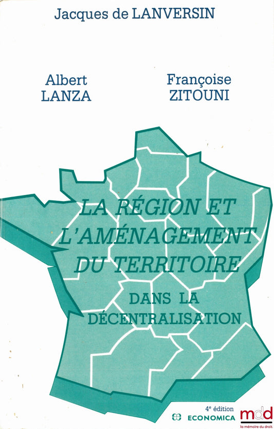 LANVERSIN (Jacques de), LANZA (Albert) et ZITOUNI (Françoise) – LA RÉGION ET L’AMÉNAGEMENT DU TERRITOIRE DANS LA DÉCENTRALISATION, 4ème éd.