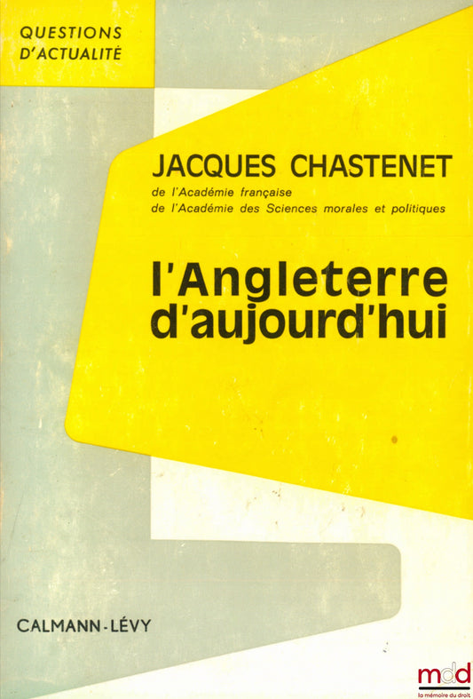 CHASTENET (Jacques) – L’ANGLETERRE D’AUJOURD’HUI, coll. Questions d’actualité