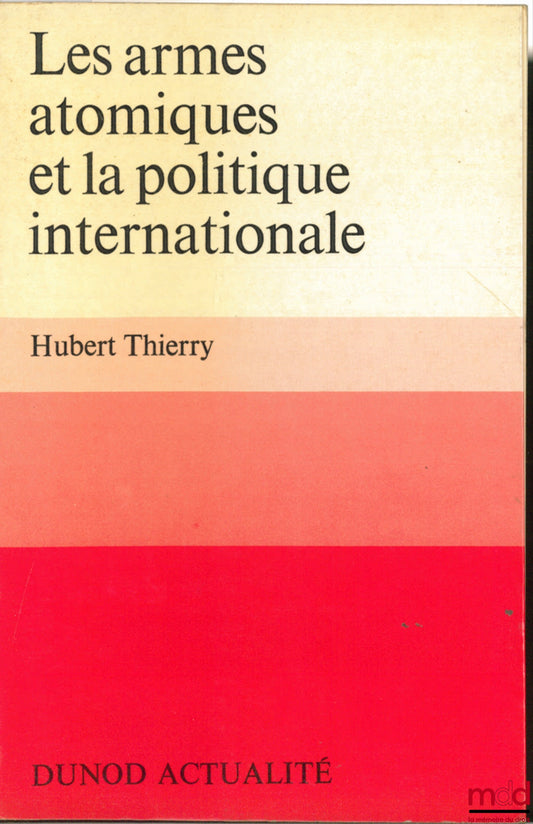 THIERRY (Hubert) – LES ARMES ATOMIQUES ET LA POLITIQUE INTERNATIONALE, coll. Dunod Actualité